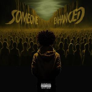 Someone Enhanced (Explicit)