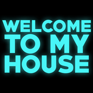 welcome to my house