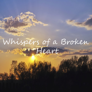 Whispers of a Broken Heart (Explicit)