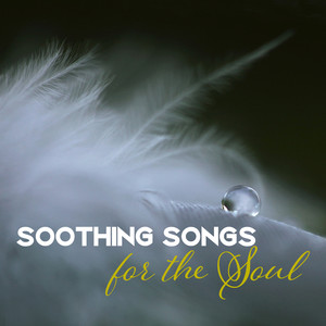 Soothing Songs for the Soul: 30 Relaxing Istrumental New Age for Transcendental Meditation, Yoga Training, Serenity & Balance