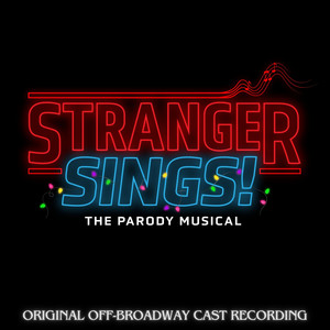 Stranger Sings! The Parody Musical (Original Off-Broadway Cast Recording)