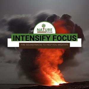 Intensify Focus - Fire Soundtracks to Help You Meditate