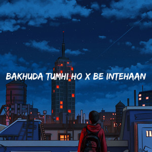 Bakhuda Tumhi Ho X Be Intehaan