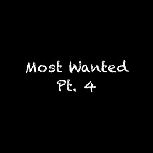 Most Wanted, Pt. 4 (Explicit)