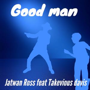 Good man (feat. Takevious Davis)