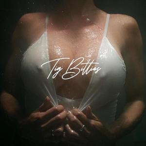 Tig Bitties (Explicit)