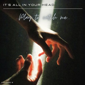 It' All in Your Head, Vol. 5: Play to Catch Me