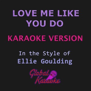 Love Me Like You Do (In the Style of Ellie Goulding|Karaoke Backing Track)