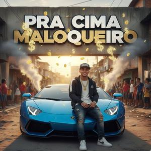 PRA CIMA MALOQUEIRO (LM DA ZN, DUH DA NORTE, IGOR MC) (Explicit)