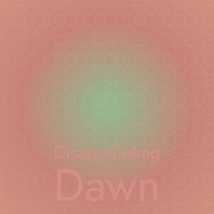 Disappointing Dawn