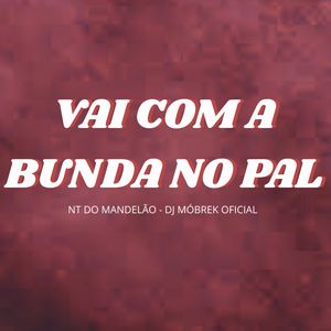 VAI COM A BUNDA NO PAL (Explicit)