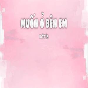 Muốn Ở Bên Em (Explicit)