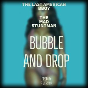 Bubble and Drop (feat. The Mad Stuntman)