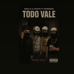 Todo vale (feat. Cer0 XL & Ovvi70) (Explicit)