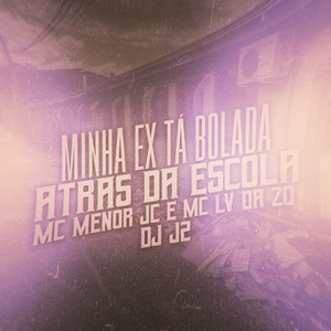 Minha Ex ta Bolada Atras da Escola (Explicit)