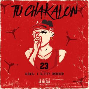 Tu Chakalon (feat. Dj Effy) [Explicit]