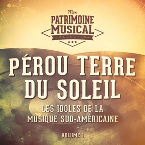 Les Idoles de la Musique Sud-Américaine: Pérou Terre Du Soleil, Vol. 1