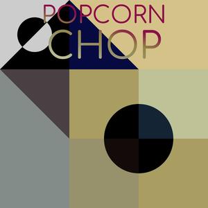 Popcorn Chop