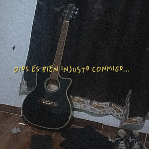 Dios es bien injusto conmigo