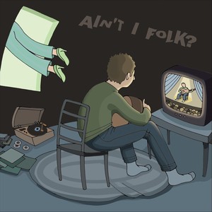 Ain't I Folk? (Indie, Acoustic, Pop, Rock, Weird, And Bedroom Lo-Fi Covers of New York Antifolk Classics) [Explicit]