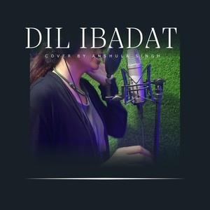 Anshula Singh - Dil Ibadat (unplugged cover)