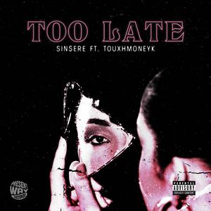 Too Late (feat. TouxhMoneyk) [Explicit]