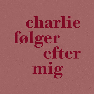 Charlie følger efter mig
