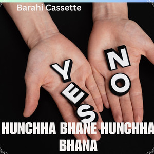 Hunchha Bhane Hunchha Bhana