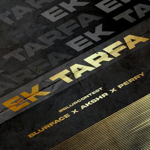 Ek Tarfa (feat. Akshr & Perry poppz) [Blurcontest winners]