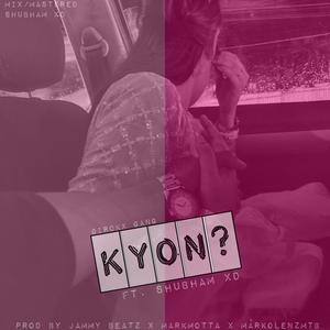 KYON? (feat. SHUBHAM xD)