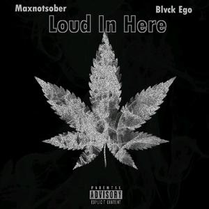 Loud In Here (feat. Blvck Ego) [Explicit]