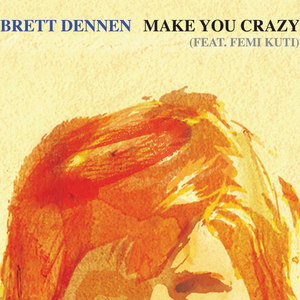 Brett Dennen - Make You Crazy feat. Femi Kuti