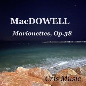 MacDowell: Marionettes, Op.38