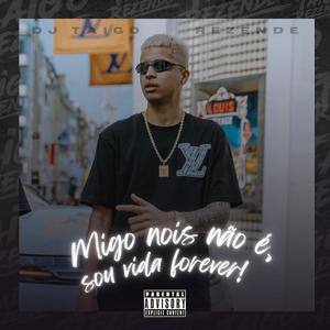 MIGO NOIS NÃO É, SOU VIDA FOREVER (Explicit)