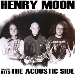 Henry Moon Greatest Hits: The Acoustic Side