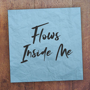 Flows Inside Me