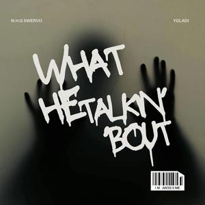 What He Talkin' 'Bout (feat. Ygladi) (Explicit)
