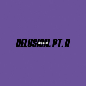 Delusion, Pt. II (Explicit)