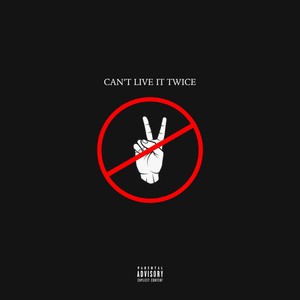 Can’t Live It Twice (Explicit)