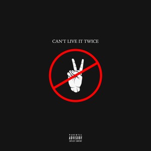 Can’t Live It Twice (Explicit)