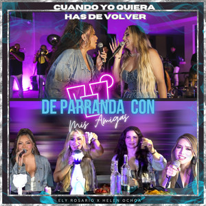 De Parranda Con Mis Amigas -Cuando Yo Quiera has De Volver (Explicit)