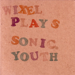 Wixel Plays Sonic Youth