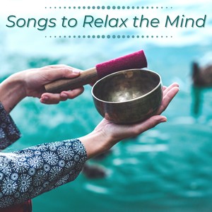 Songs to Relax the Mind - Soft New Age Music to Calm Your Mind and Relax Your Breath