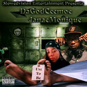 Use To Be (DaGodCeemoe & JanaeMonique) [Explicit]