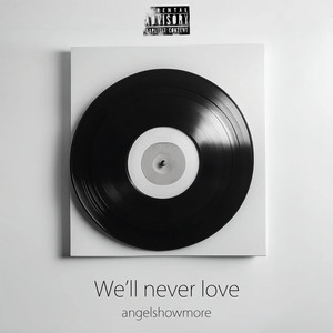 We'll Never Love (Explicit)