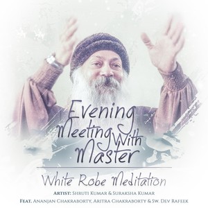 Evening Meeting with Master / White Robe Meditation (feat. Ananjan Chakraborty, Sw. Dev Rafeek & Aritra Chakraborty)