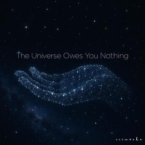The Universe Owes You Nothing