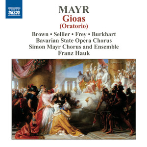 MAYR, J.S.: Innalzamento al trono del giovane re Gioas (Oratorio) [Brown, Frey, Sellier, Burkhart, Simon Mayr Choir and Ensemble, Hauk]