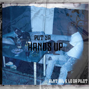 Put Ya Hands Up (feat. Lo da Pilot) [Explicit]