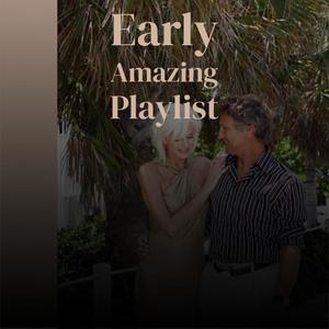 Early Amazing Playlist